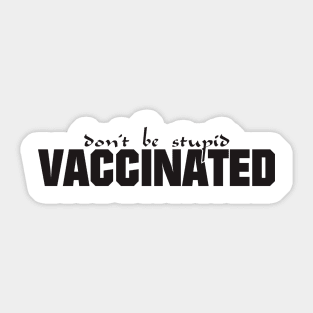 Don't be stupid, Vaccinate (light) Sticker